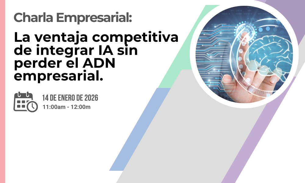 Charla empresarial: La ventaja competitiva de integrar IA sin perder el ADN empresarial