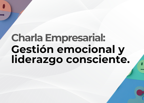Charla empresarial: Gestión emocional y liderazgo consciente.