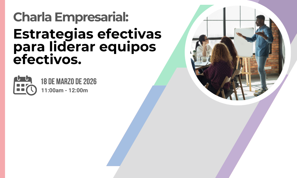 Charla empresarial: Estrategias efectivas para liderar equipos efectivos.