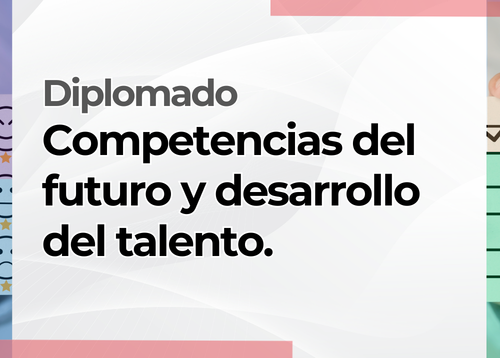 Diplomado: Competencias del futuro y desarrollo del talento.