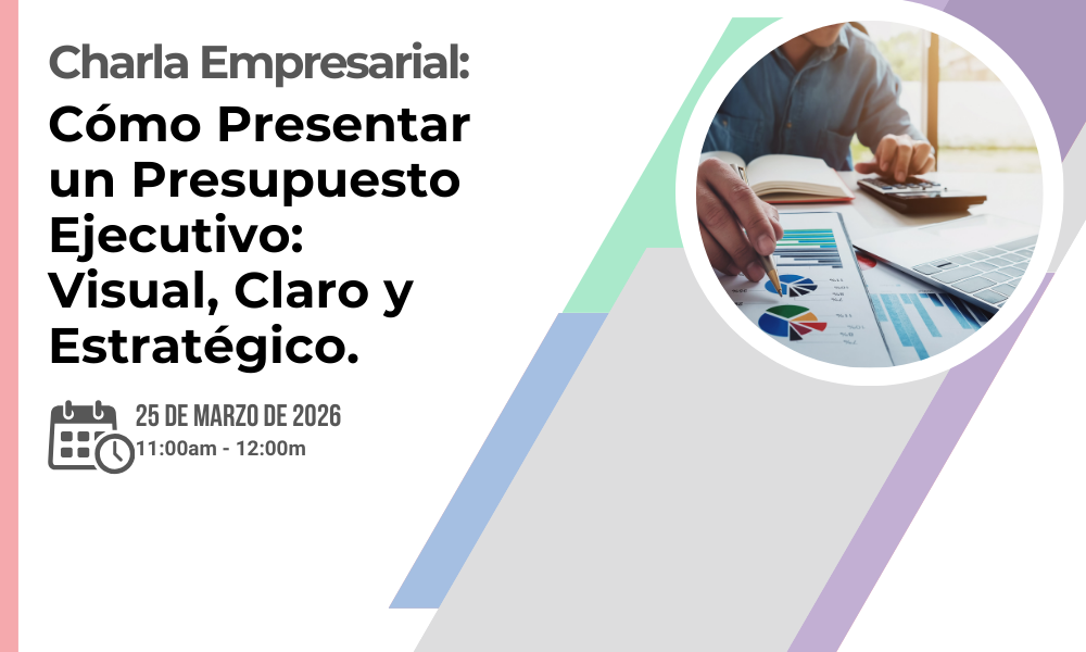Charla empresarial: Cómo Presentar un Presupuesto Ejecutivo: Visual, Claro y Estratégico.