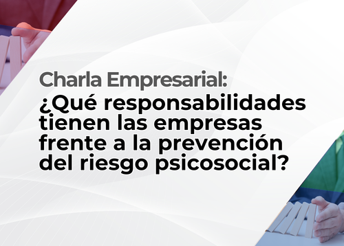 Charla empresarial: ¿Qué responsabilidades tienen las empresas frente a la prevención  del riesgo psicosocial?