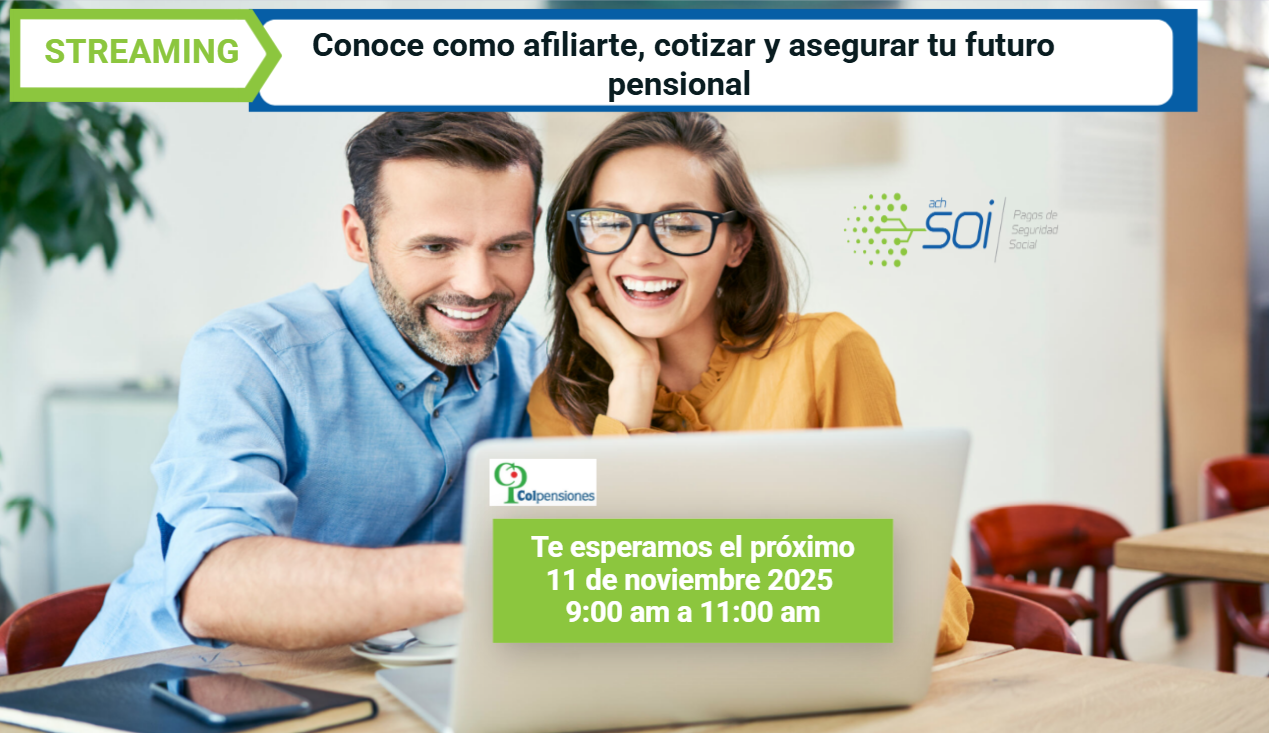 Conoce como afiliarte, cotizar y asegurar tu futuro pensional