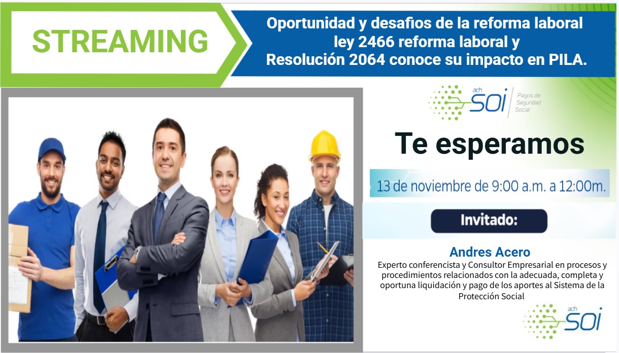 Oportunidad y desafíos de la reforma laboral ley 2466 reforma laboral y Resolución 2064 conoce su impacto en PILA.