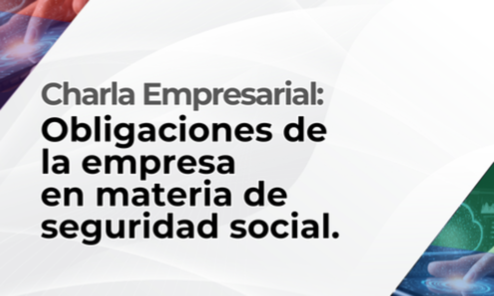 Charla empresarial: Obligaciones de la empresa  en materia de seguridad social.