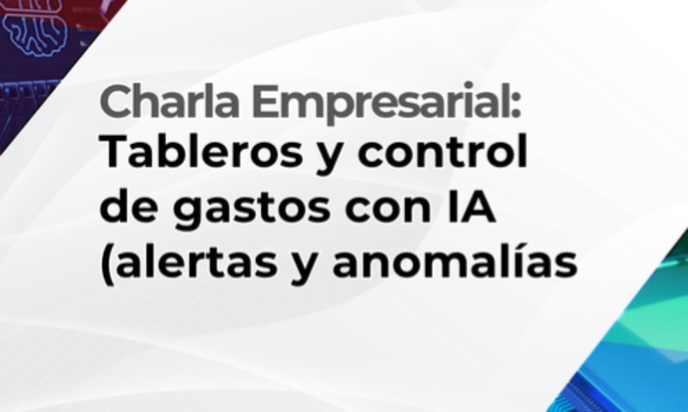 Charla empresarial: Tableros y control de gastos con IA (alertas y anomalías)