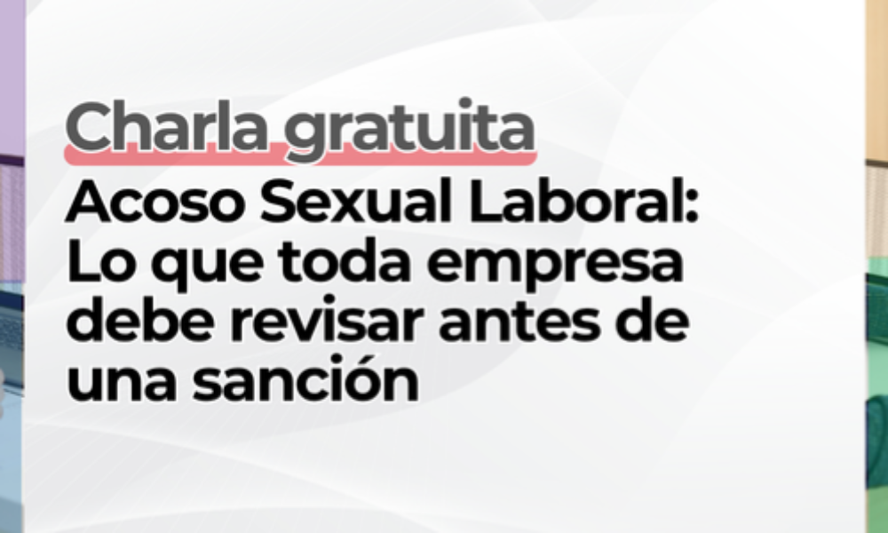 Charla sin costo - Acoso sexual laboral: lo que toda empresa debe revisar antes de una sanciòn